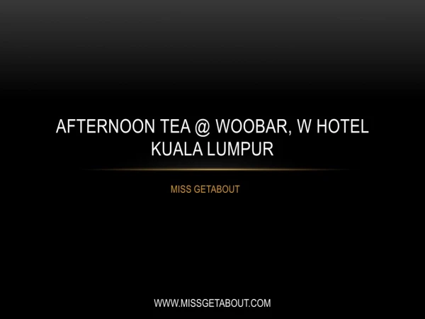 Afternoon Tea @ Woobar, W Hotel Kuala Lumpur