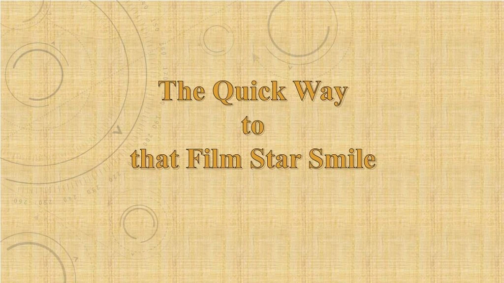 the quick way to that film star smile