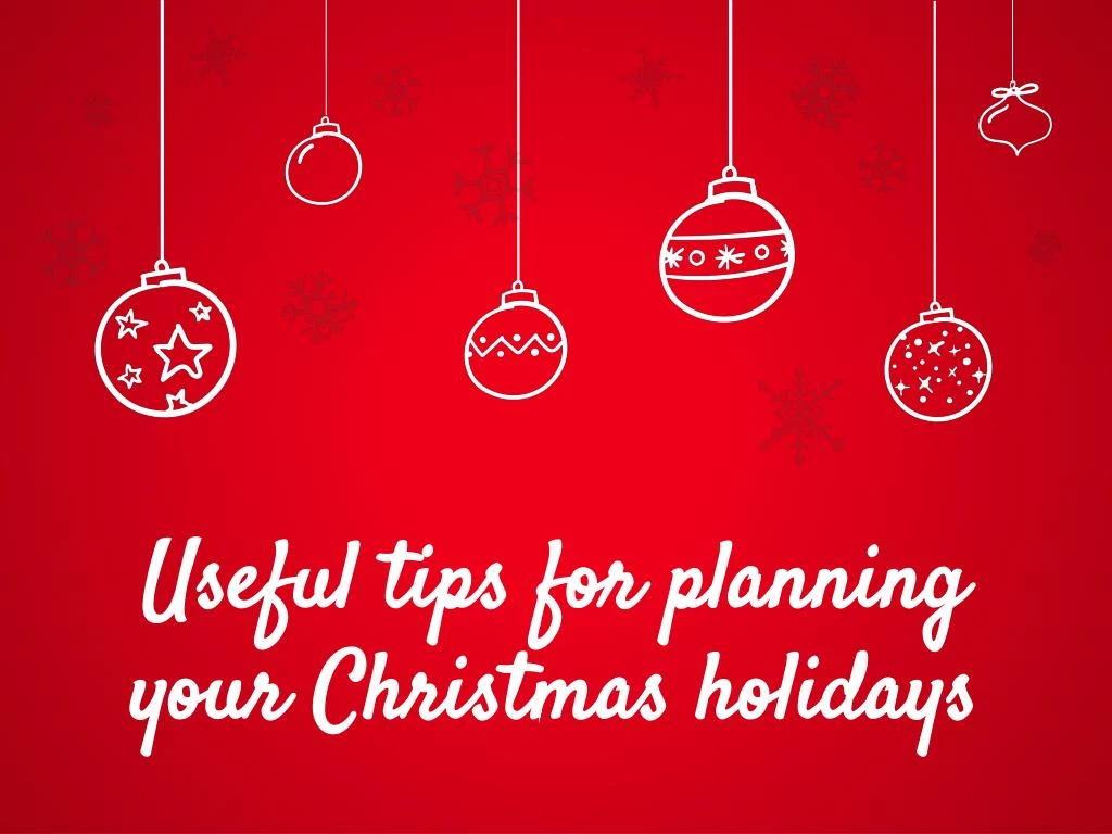 u seful tips for planning your christmas holidays