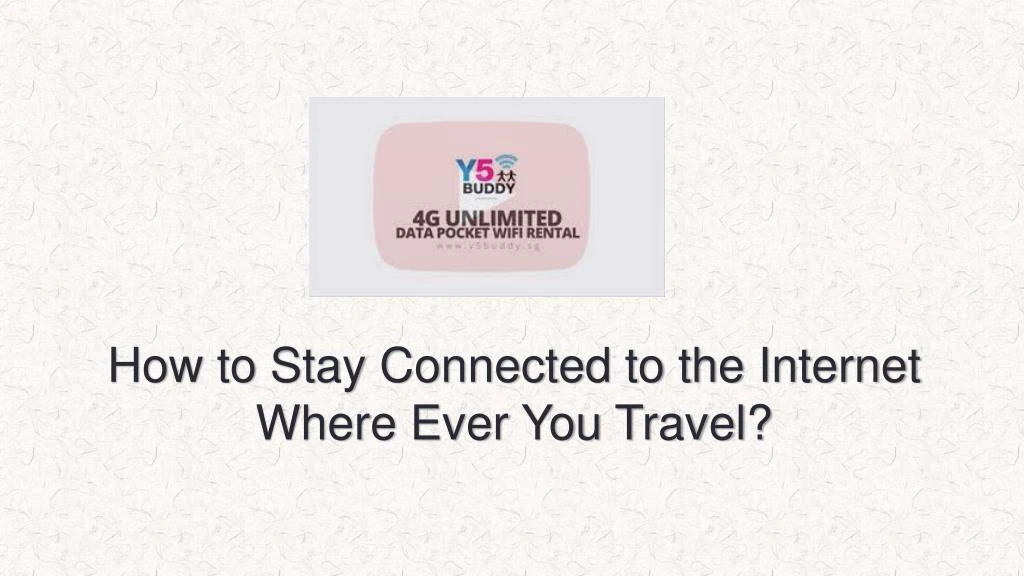 how to stay connected to the internet where ever you travel