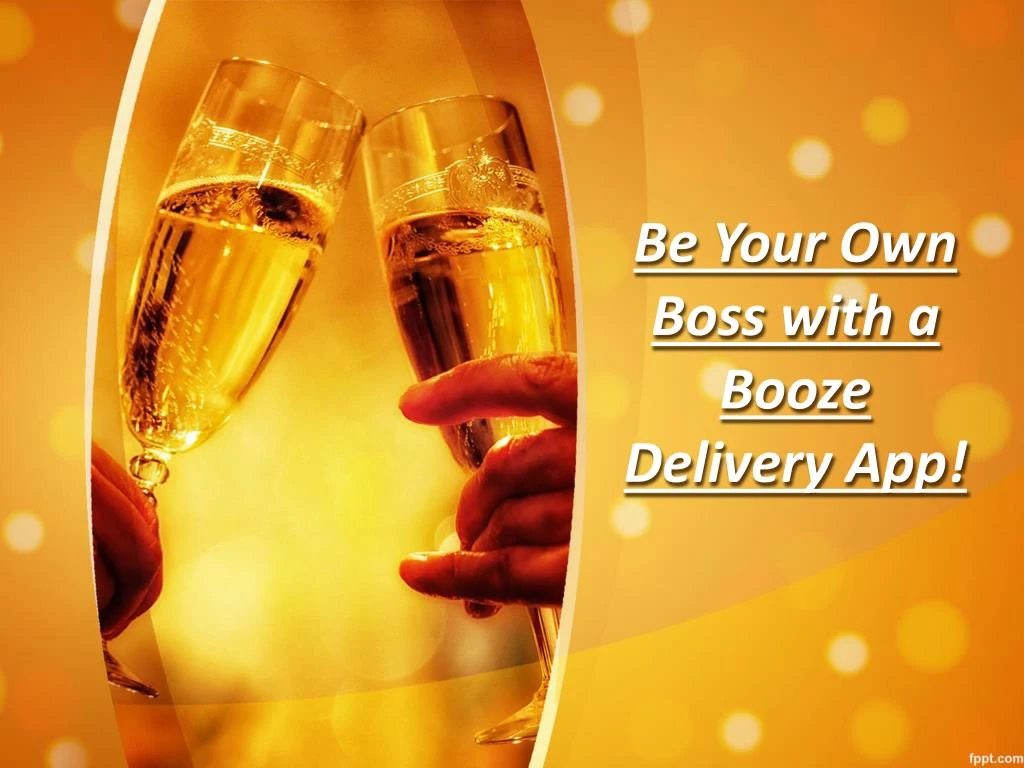 be your own boss with a booze delivery app