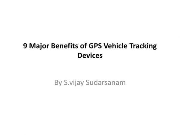 9 Major Benefits of GPS Vehicle Tracking Devices