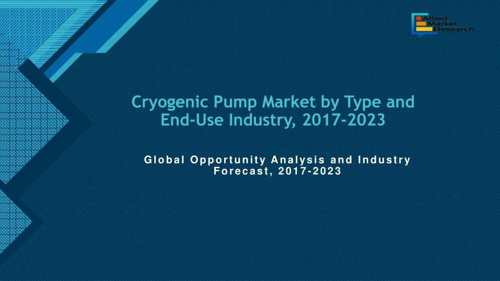 cryogenic pump market by type and end use industry 2017 2023