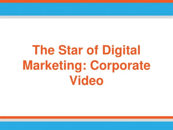 The Star of Digital Marketing: Corporate Video