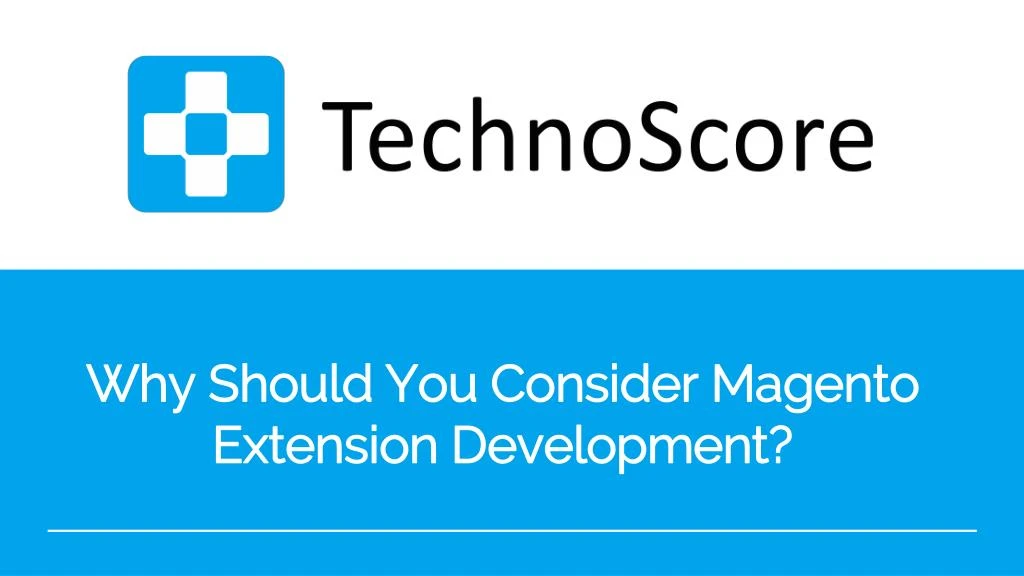 why should you consider magento extension development