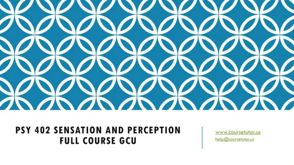 PSY 402 Sensation and Perception Full Course GCU