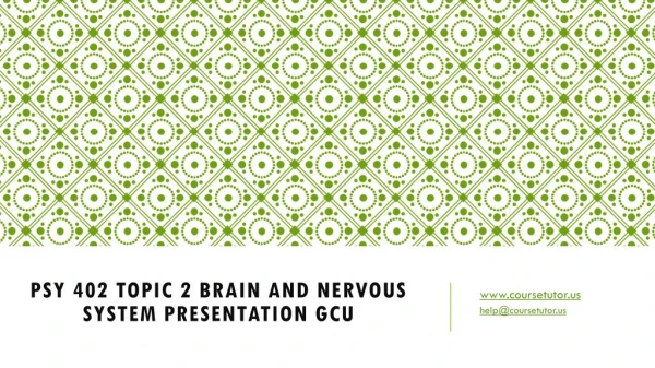 PSY 402 Topic 2 Brain and Nervous System Presentation GCU