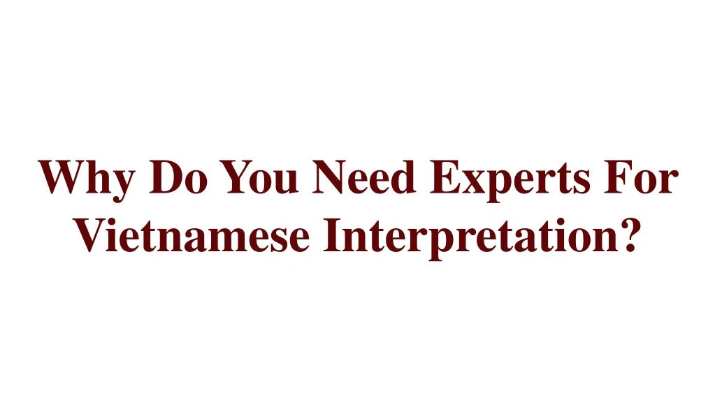 why do you need experts for vietnamese