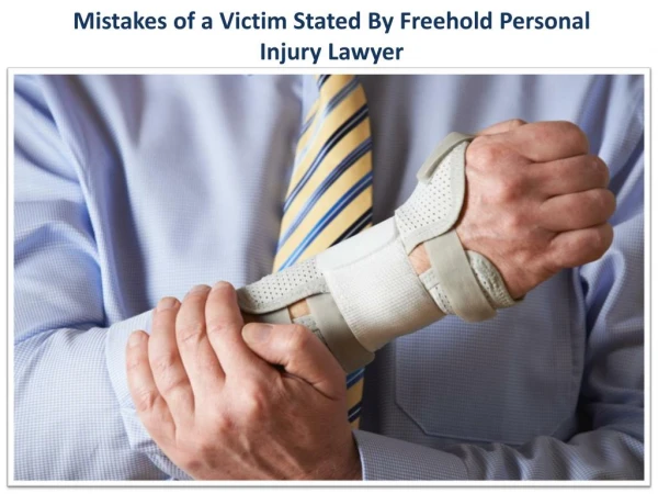 Mistakes of a Victim Stated By Freehold Personal Injury Lawyer