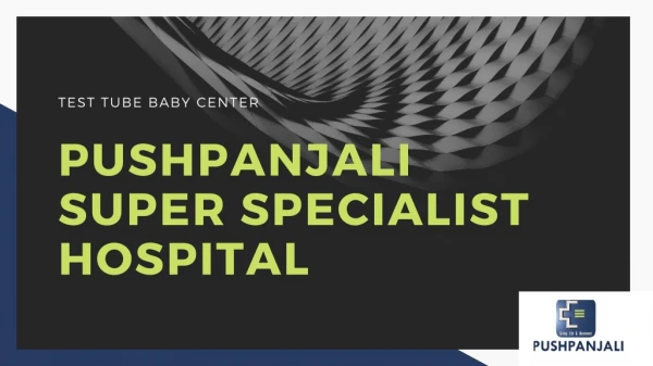 Pushpanjali Super Speciality Hospital|test tube baby center in bhopal