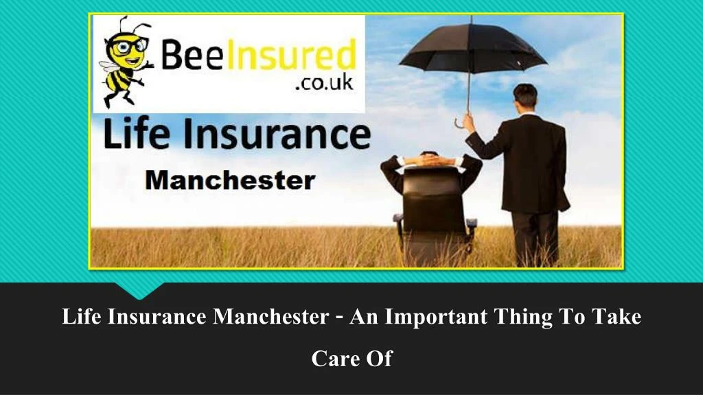 life insurance manchester an important thing to take care of