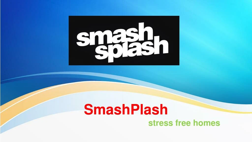 smashplash stress free homes