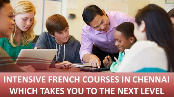 INTENSIVE FRENCH COURSES IN CHENNAI WHICH TAKES YOU TO THE NEXT LEVEL