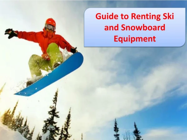 Guide to Renting Ski and Snowboard Equipment
