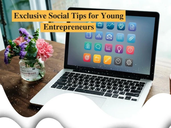 Exclusive Social Tips for Young Entrepreneurs by Freddie Andalaft