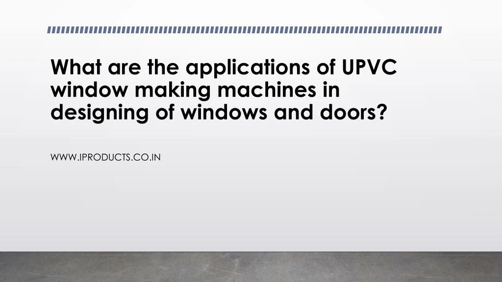 what are the applications of upvc window making machines in designing of windows and doors