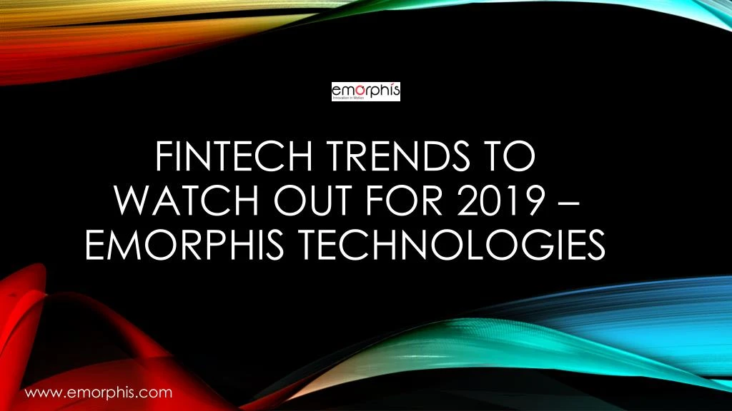 fintech trends to watch out for 2019 emorphis technologies