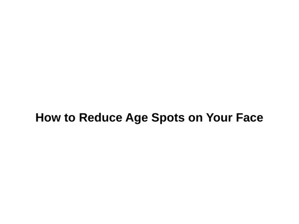 How to Reduce Age Spots on Your Face