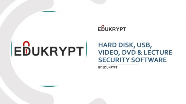 Hard Disk, USB, Video, DVD & Lecture Security Software by Edukrypt