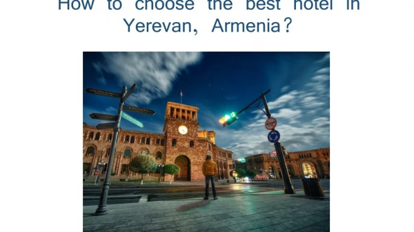How to choose the best hotel in Yerevan, Armenia?