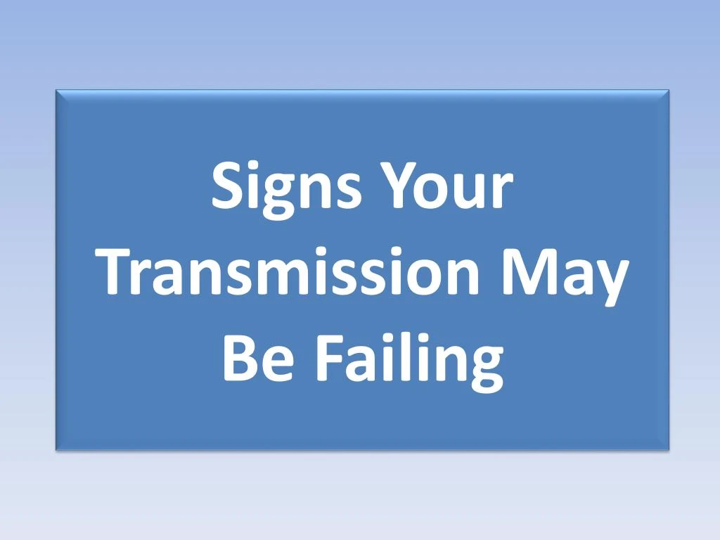 signs your transmission may be failing