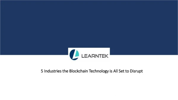 5 Industries the Blockchain Technology is All Set to Disrupt