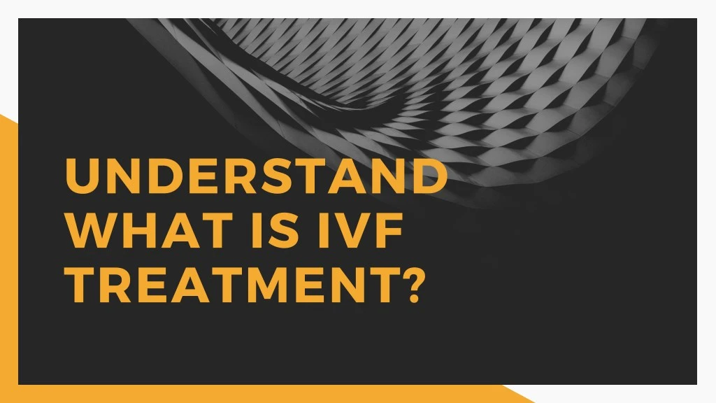 understand what is ivf treatment