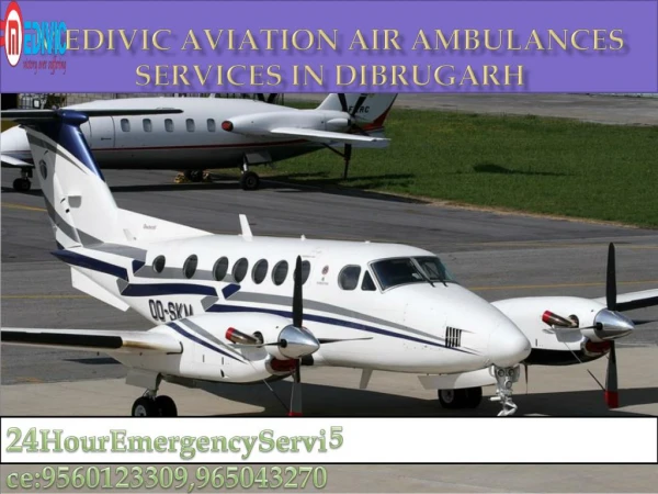 Best and Unique Air Ambulances Services in Dibrugarh to Delhi