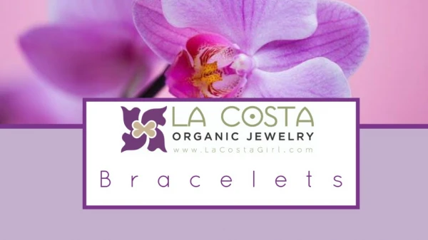 Bracelets- La Costa Organic Jewelry