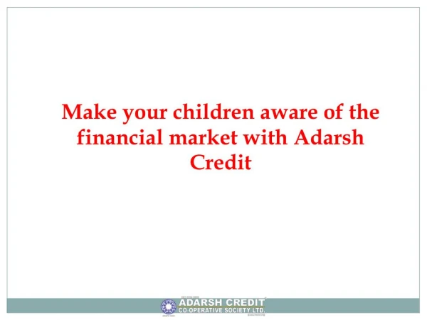 Make your children aware of the financial market with Adarsh Credit.
