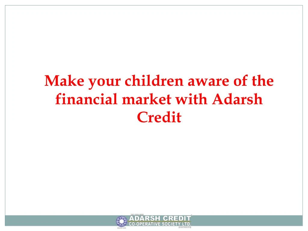 make your children aware of the financial market with adarsh credit
