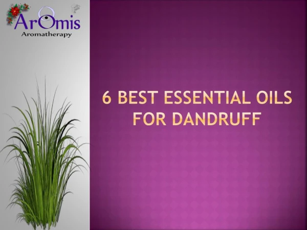 6 Best Essential Oils For Dandruff