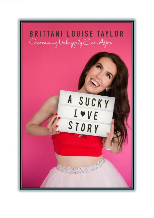 Read Online [PDF] and Download A Sucky Love Story: Overcoming Unhappily Ever After By Brittani Louise Taylor