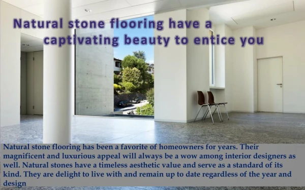 Natural stone flooring have a captivating beauty to entice you.