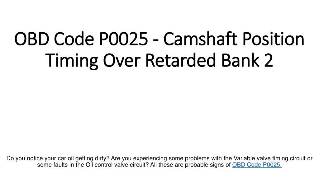 obd code p0025 camshaft position timing over retarded bank 2