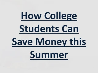 How College Students Can Save Money this Summer - slide 1