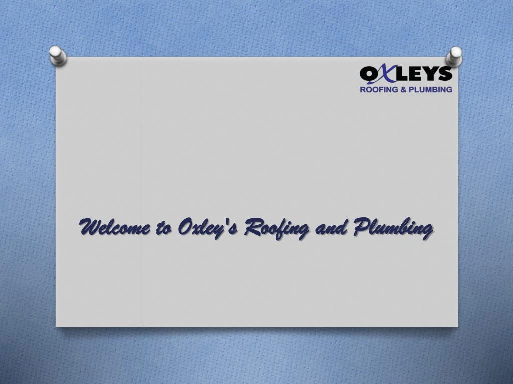 welcome to oxley s roofing and plumbing