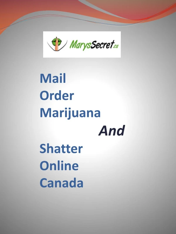 Mail Order Marijuana and Shatter Online Canada -Marys Secret