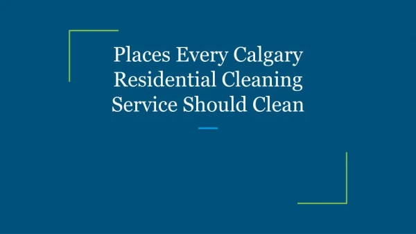 Places Every Calgary Residential Cleaning Service Should Clean