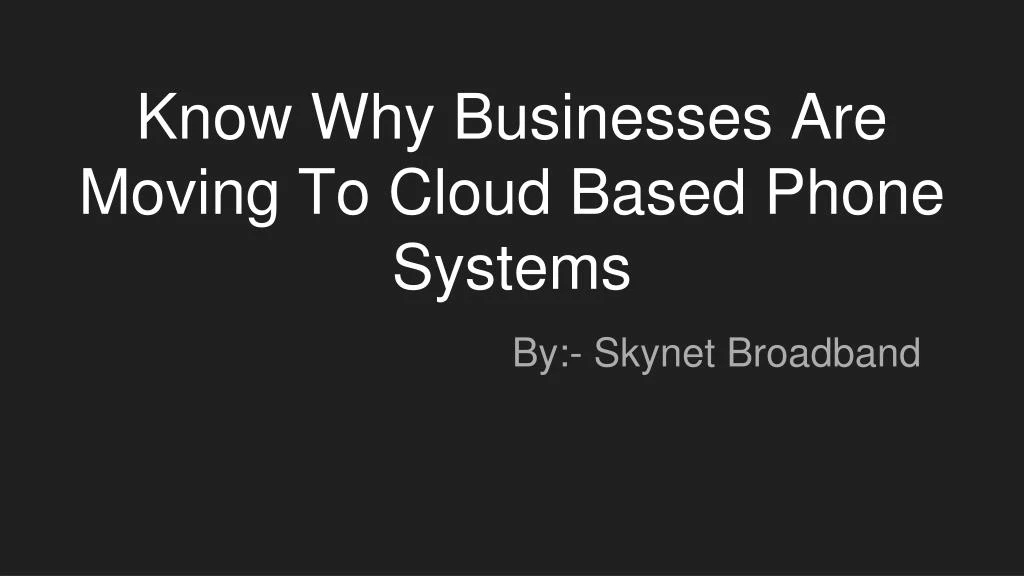 know why businesses are moving to cloud based phone systems