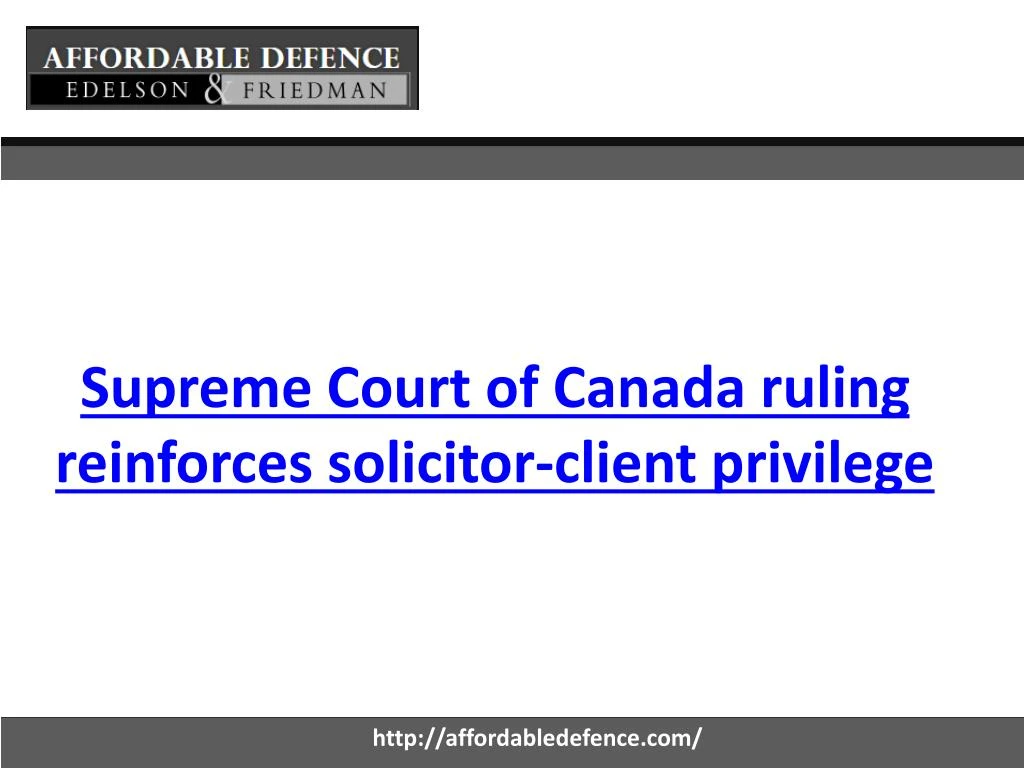 supreme court of canada ruling reinforces solicitor client privilege