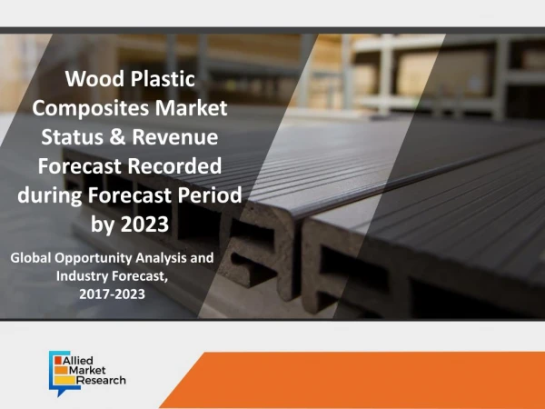 Wood Plastic Composites Market Expected to Reach $6,584 Million by 2023