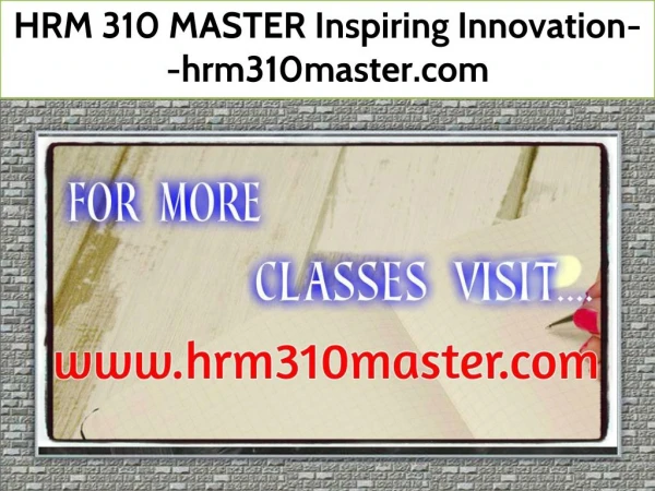 HRM 310 MASTER Inspiring Innovation--hrm310master.com