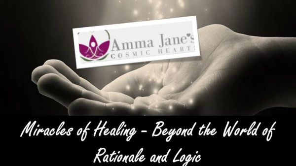 Miracles of Healing - Beyond the World of Rationale and Logic
