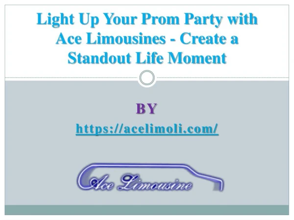 Light Up Your Prom Party with Ace Limousines - Create a Standout Life Moment
