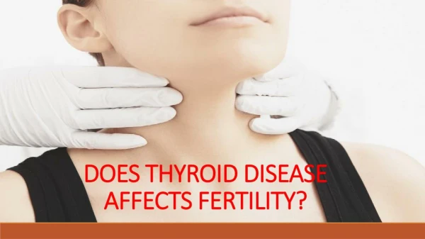 DOES THYROID DISEASE AFFECTS FERTILITY?