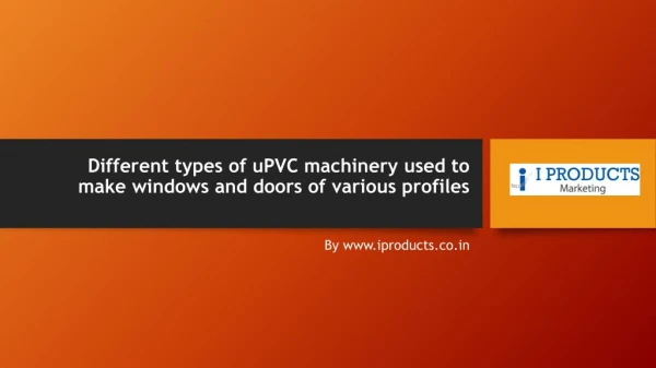 Different types of uPVC machinery used to make windows and doors of various profiles