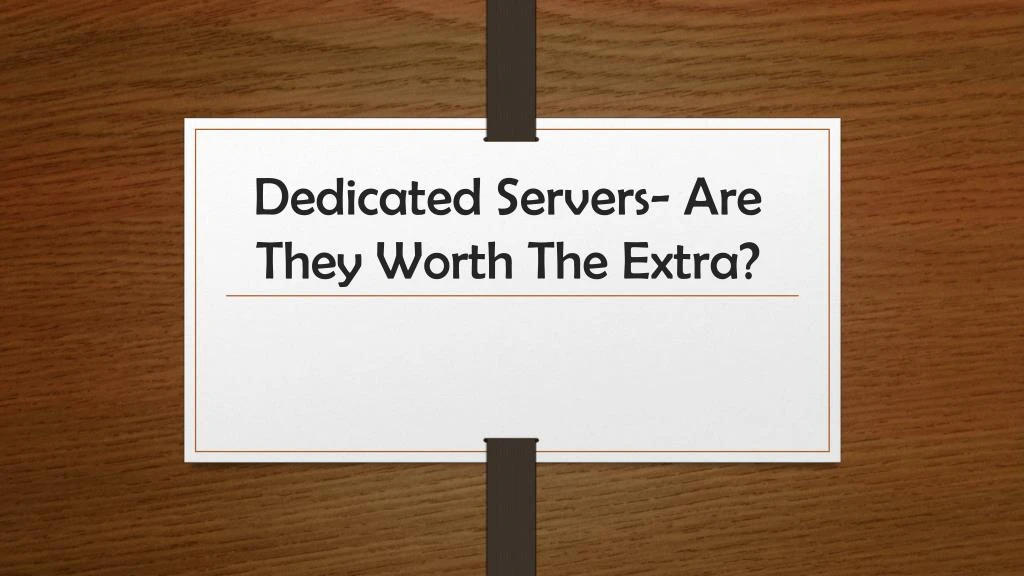 dedicated servers are they worth the extra