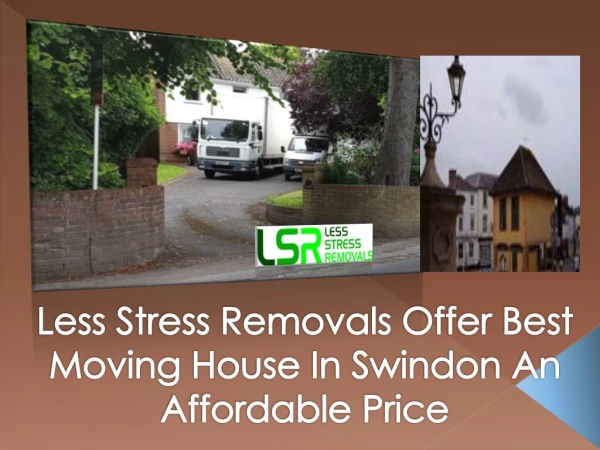 Less Stress Removals Offer Best Moving House In Swindon An Affordable Price