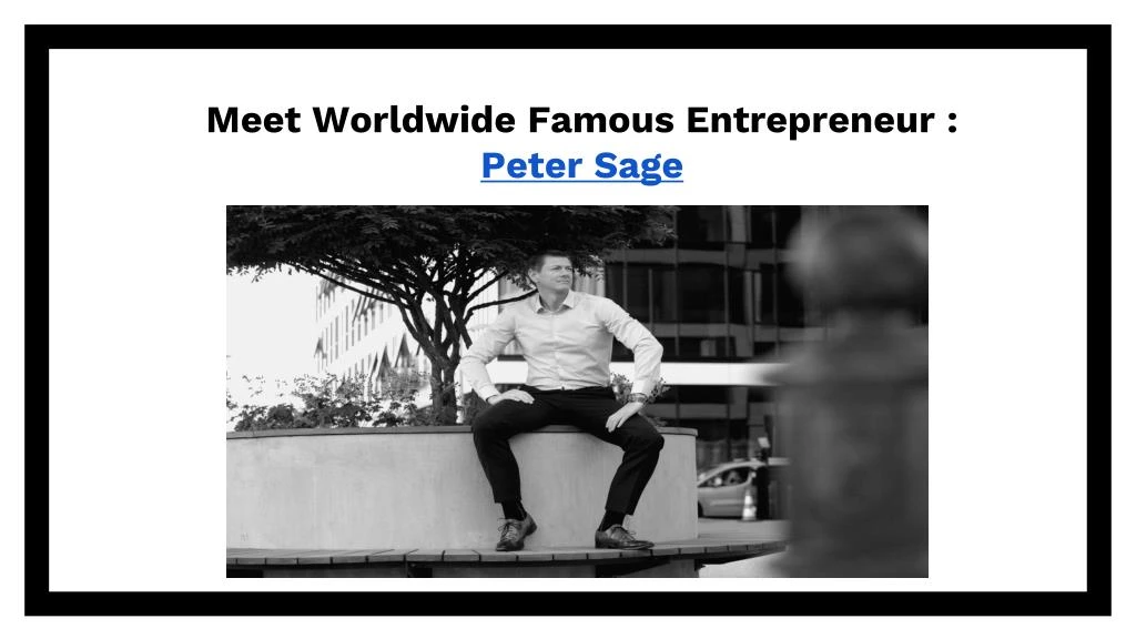 meet worldwide famous entrepreneur peter sage
